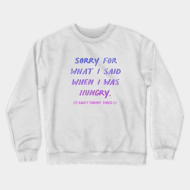 Sorry for what I said when I was hungry Sagittarius quote quotes zodiac astrology signs horoscope Crewneck Sweatshirt by Astroquotes
